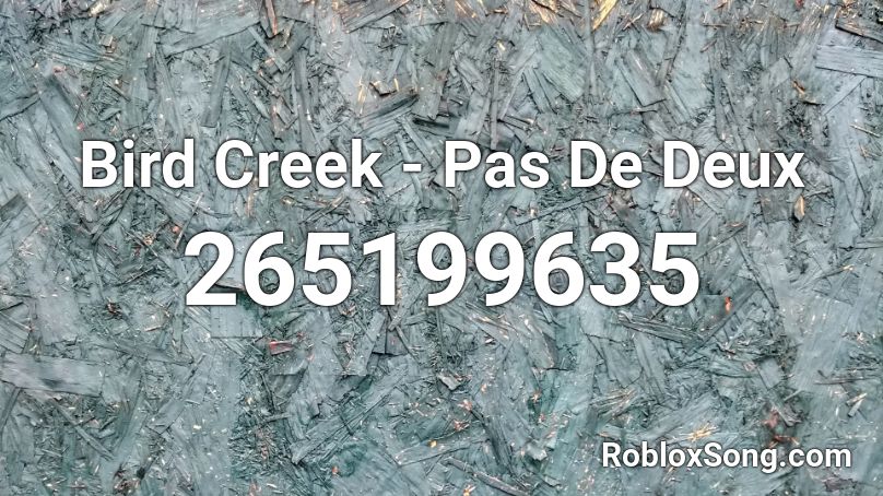 Bird Creek - Pas De Deux Roblox ID