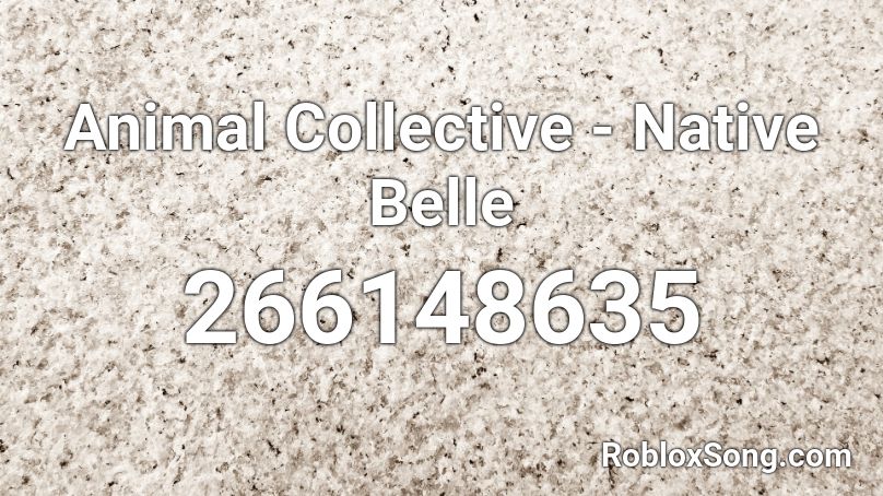 Animal Collective - Native Belle Roblox ID