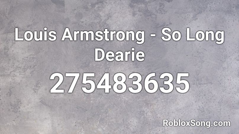 Louis Armstrong - So Long Dearie Roblox ID