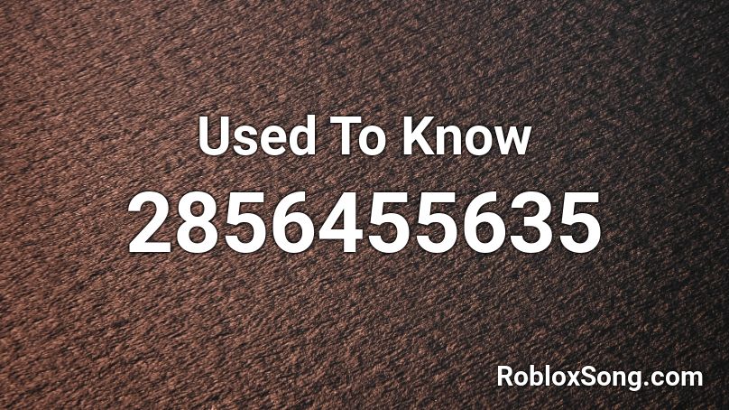 Used To Know Roblox ID