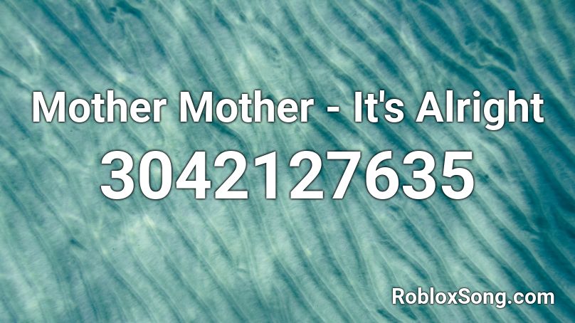 Mother Mother - It's Alright Roblox ID