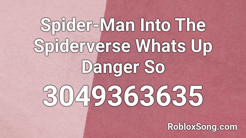 Spider Man Into The Spiderverse Whats Up Danger So Roblox Id Roblox Music Codes - danger roblox song id