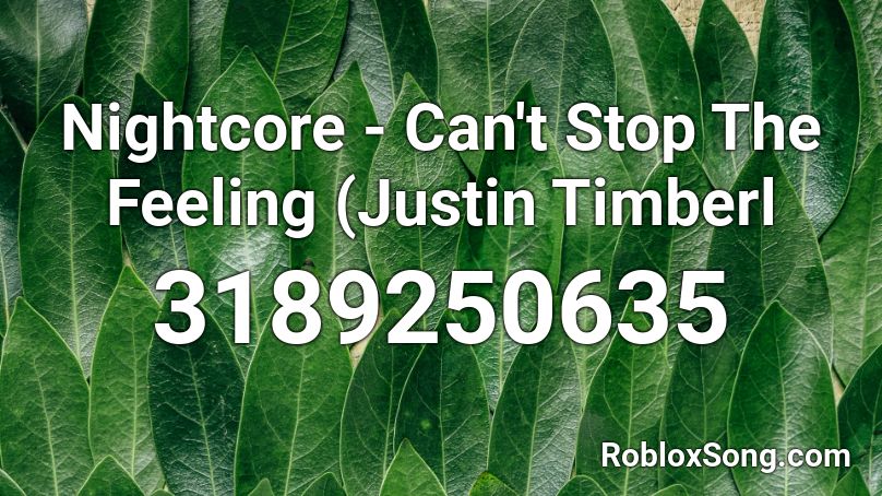 Nightcore Can T Stop The Feeling Justin Timberl Roblox Id Roblox Music Codes - how to stop a song roblox