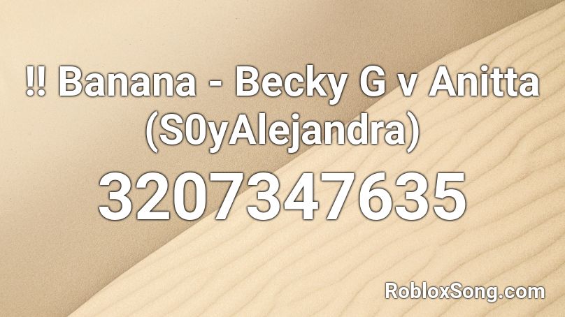 !! Banana - Becky G v Anitta (S0yAlejandra) Roblox ID