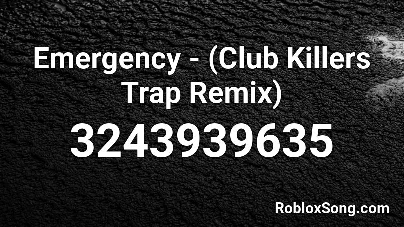 Emergency - (Club Killers Trap Remix) Roblox ID