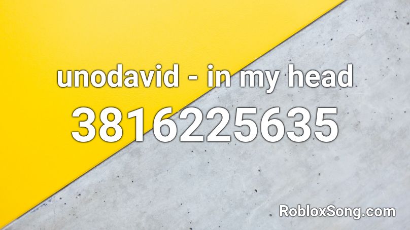 Unodavid In My Head Roblox Id Roblox Music Codes