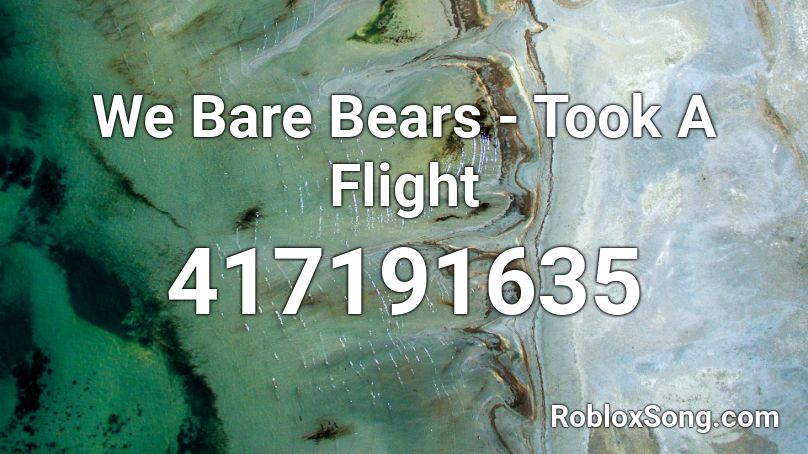 We Bare Bears - Took A Flight Roblox ID