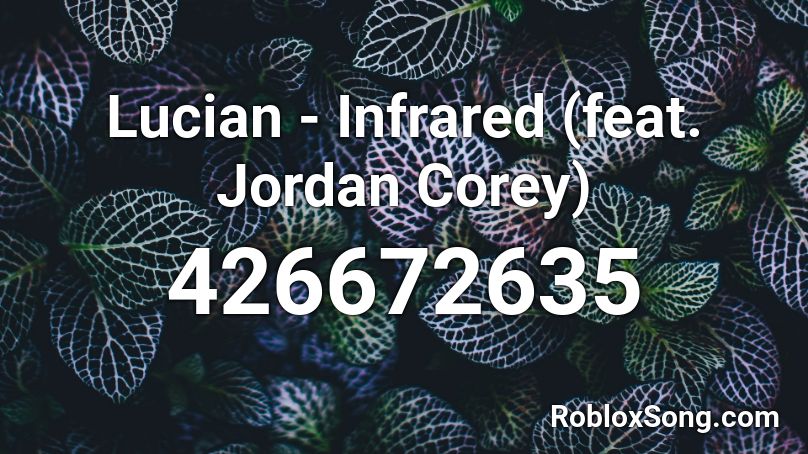Lucian - Infrared (feat. Jordan Corey)  Roblox ID