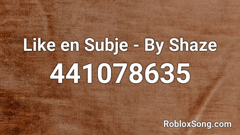 Like en Subje - By Shaze Roblox ID
