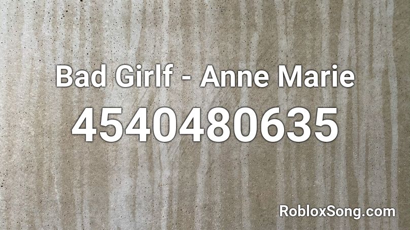 Bad Girlf - Anne Marie Roblox ID