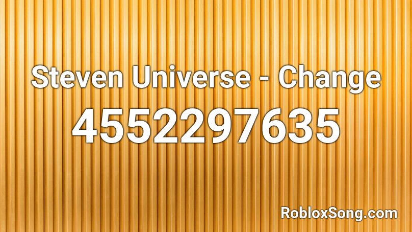 Steven Universe Change Roblox Id Roblox Music Codes - roblox song id for changes