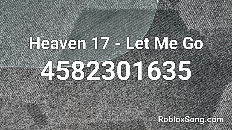 Heaven 17 - Let Me Go Roblox ID