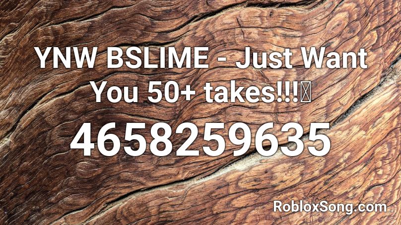 YNW BSLIME - Just Want You 50+ takes!!!🔥 Roblox ID