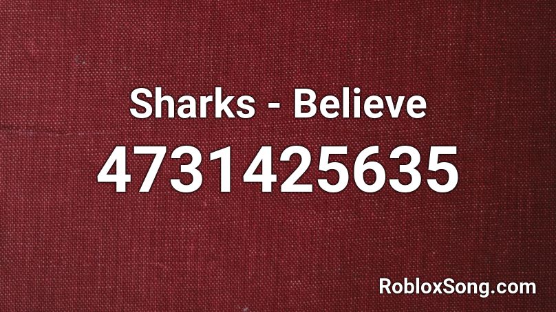 Sharks - Believe Roblox ID