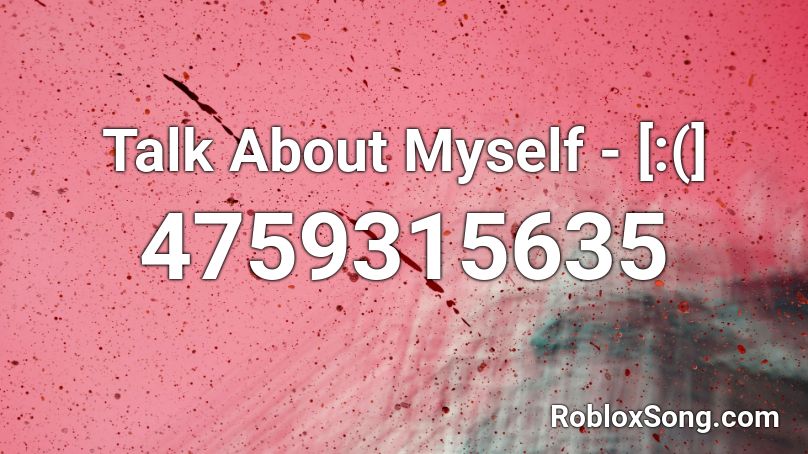 Talk About Myself Roblox Id Roblox Music Codes - first let me take a slefie song roblox id