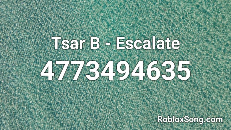 Tsar B - Escalate Roblox ID