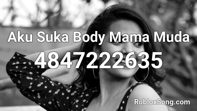 Aku Suka Body Mama Muda Roblox Id Roblox Music Codes - bodi roblox
