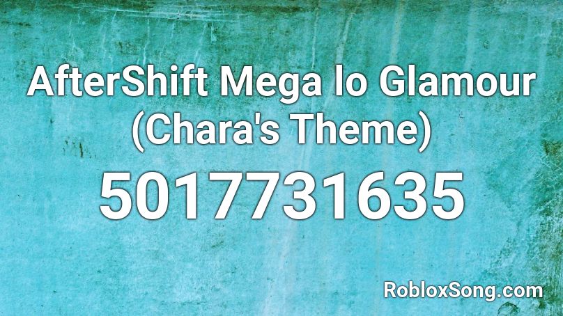Aftershift Mega Lo Glamour Chara S Theme Roblox Id Roblox Music Codes - chara fan made them roblox code