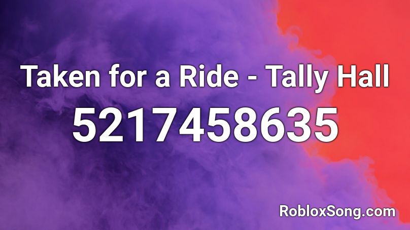 Taken for a Ride - Tally Hall Roblox ID