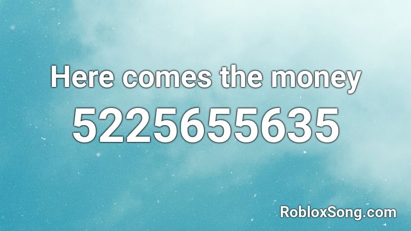 Here comes the money✨ Roblox ID