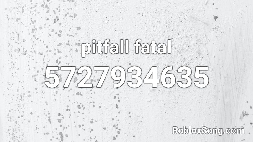 pitfall fatal Roblox ID