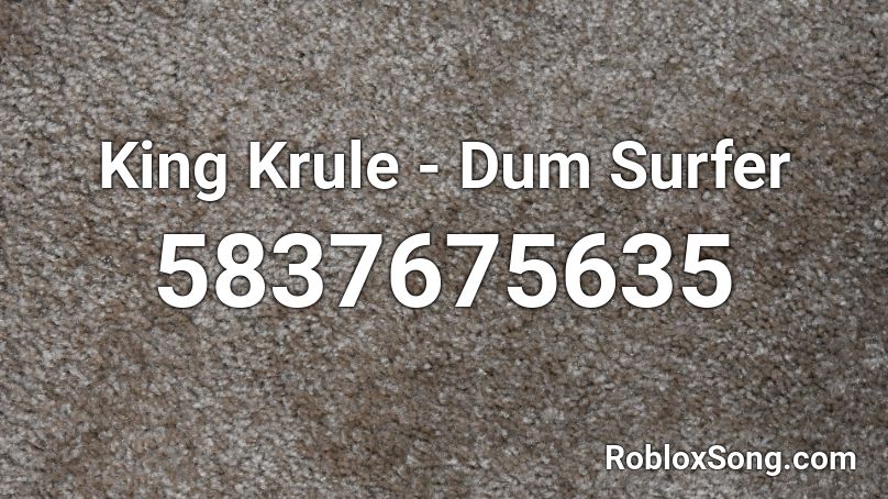 King Krule - Dum Surfer Roblox ID