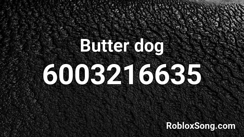Butter dog Roblox ID