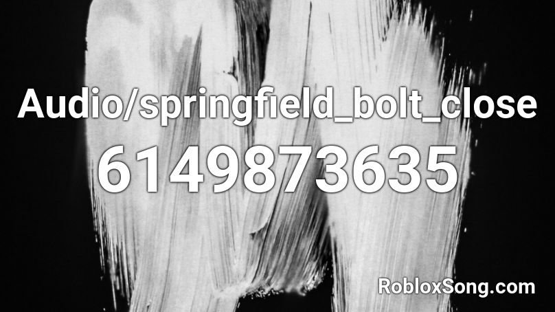 Audio/springfield_bolt_close Roblox ID