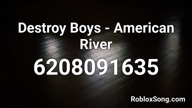 Destroy Boys - American River Roblox ID