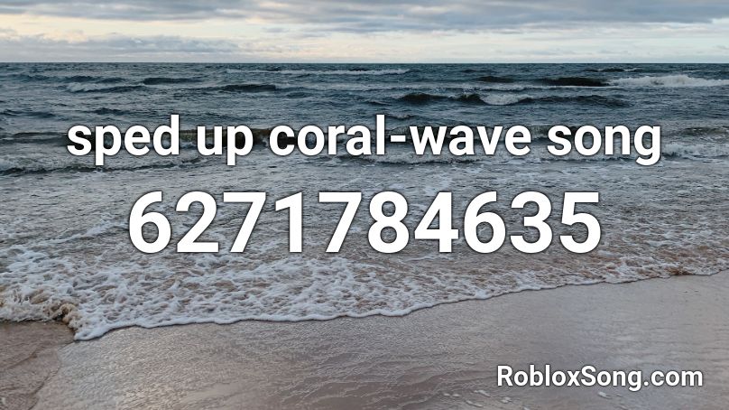 sped up coral-wave song Roblox ID