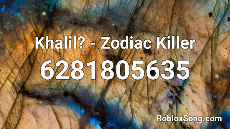 Khalil? - Zodiac Killer (hvq7) Roblox ID