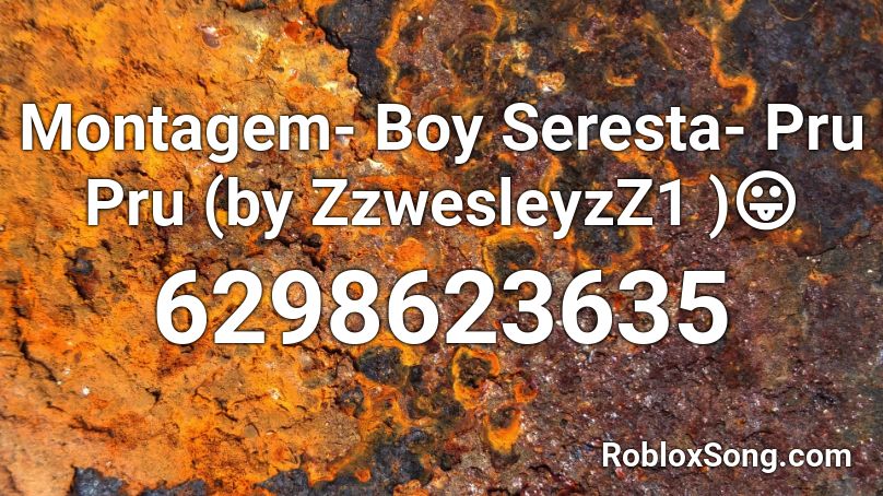 Montagem- Boy Seresta- Pru Pru (by ZzwesleyzZ1 )😛 Roblox ID