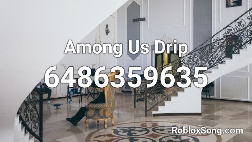 Among Us Drip Roblox ID - Roblox music codes
