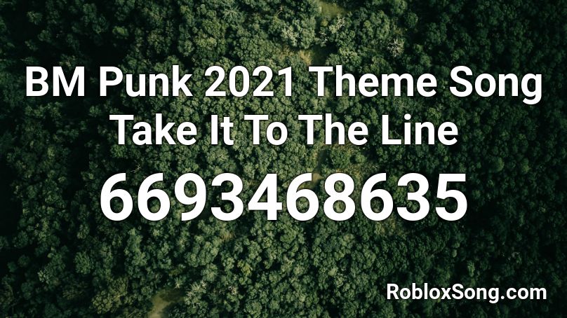 BM Punk 2021 Theme Song Take It To The Line Roblox ID