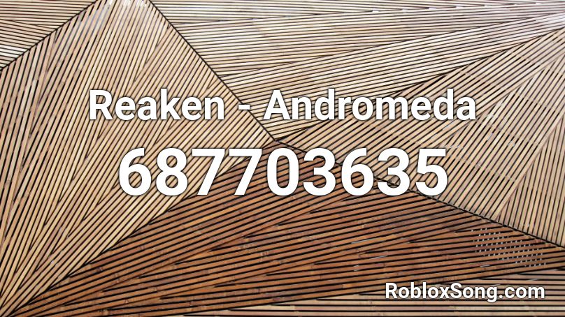 Reaken Andromeda Roblox Id Roblox Music Codes - andromeda roblox id