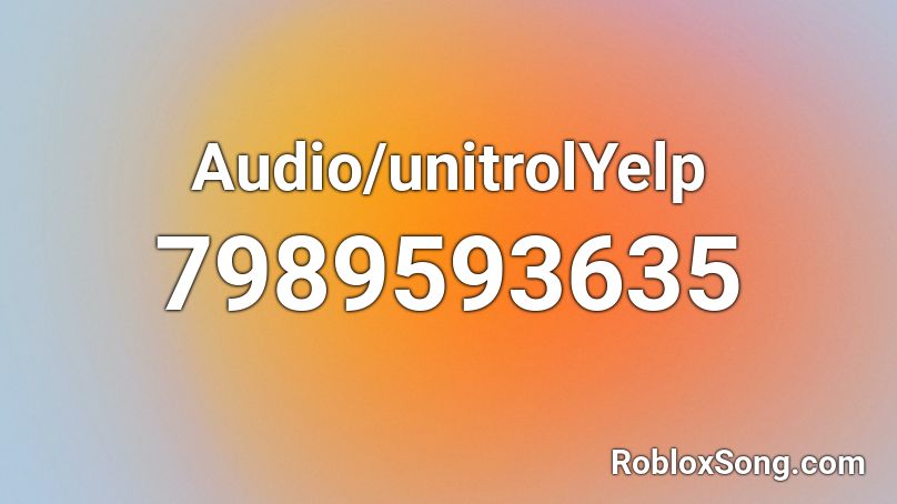 Audio/unitrolYelp Roblox ID