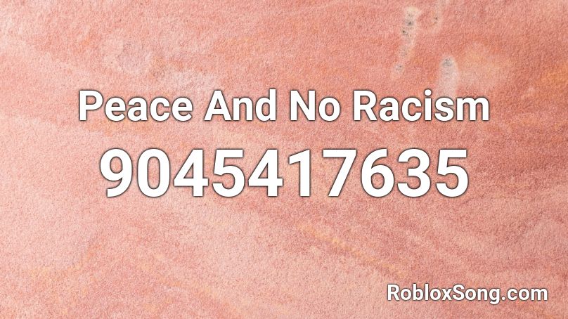 Peace And No Racism Roblox ID