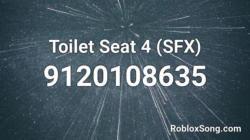 Toilet Seat 4 (SFX) Roblox ID