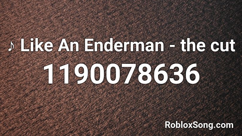 Like An Enderman The Cut Roblox Id Roblox Music Codes - furry gang roblox id