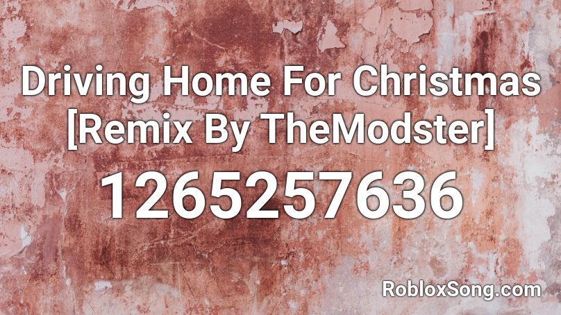 Driving Home For Christmas Remix By Themodster Roblox Id Roblox Music Codes - roblox christmas remix id