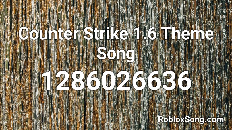 Counter Strike 1.6 Theme Song Roblox ID