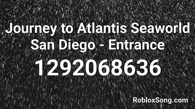 Journey to Atlantis Seaworld San Diego - Entrance Roblox ID