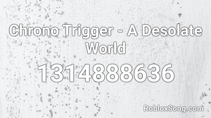 Chrono Trigger - A Desolate World Roblox ID