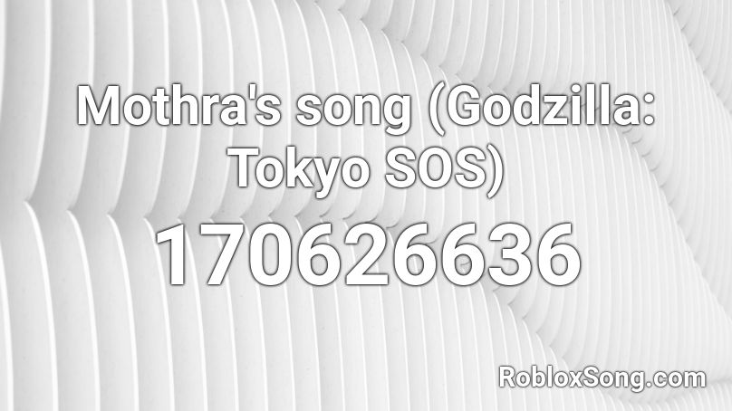 Mothra S Song Godzilla Tokyo Sos Roblox Id Roblox Music Codes - code music roblox lmfao