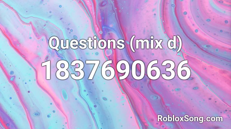 Questions (mix d) Roblox ID