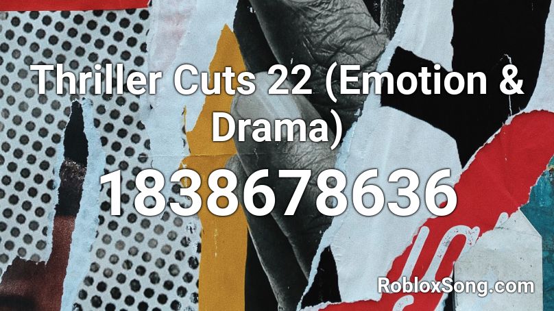 Thriller Cuts 22 (Emotion & Drama) Roblox ID