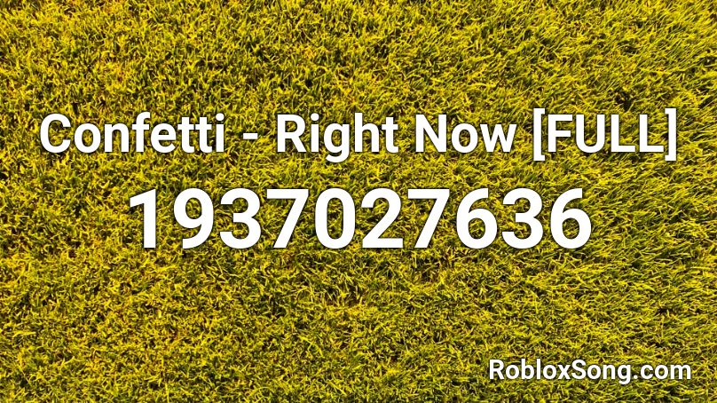 Confetti - Right Now [FULL] Roblox ID