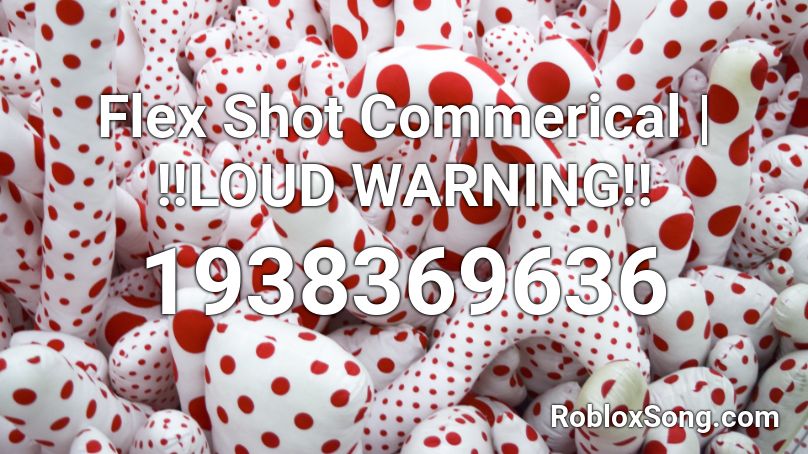 Flex Shot Commerical | !!LOUD WARNING!! Roblox ID
