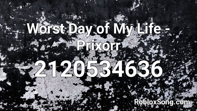 Worst Day of My Life - Prixorr Roblox ID