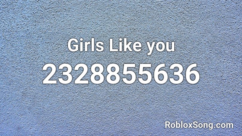 Girls Like you Roblox ID